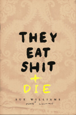 Sue Williams - They Eat Shit + Die