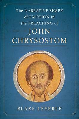 Narrative Shape of Emotion in the Preaching of John Chrysostom by Blake ...