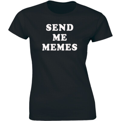 Send Me Memes - Funny Slogan Meme Lover Shirt Women's T-shirt Gift Tee