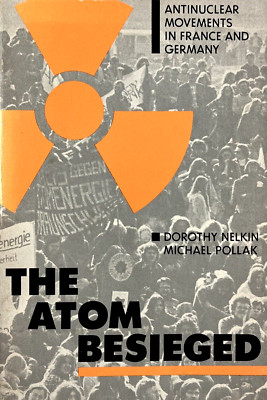The Atom Besieged by Dorothy Nelkin & Michael Pollak 1982 The MIT Press