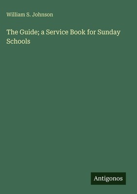 William S. Johnson | The Guide; a Service Book for Sunday Schools | Buch (2025)