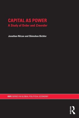 Capital as Power | A Study of Order and Creorder | Jonathan Nitzan (u. a.)