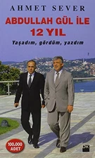 Abdullah Gul Ile 12 Yil By Ahmet Sever