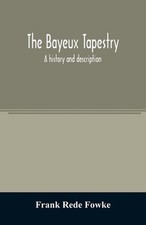 The Bayeux tapestry; a history and description by Frank Rede Fowke Paperback Boo