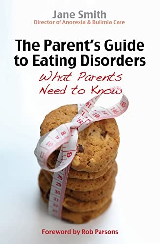 The Parent's Guide to Eating Disorders: What Parents Need to Kno