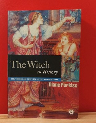 The Witch in History by Purkiss Early Modern & Twentieth Century Representations