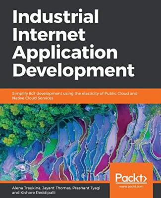 Industrial Internet Application Development: Si, Traukina, Thomas, Tyagi, Re-,