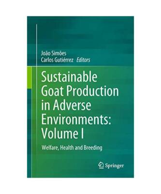 Sustainable Goat Production in Adverse Environments: Volume I: Welfare, Health a