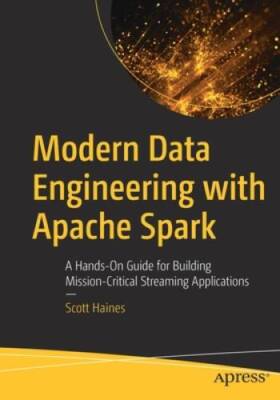 Modern Data Engineering with Apache Spark: A Hands-On Guide for Building  - GOOD
