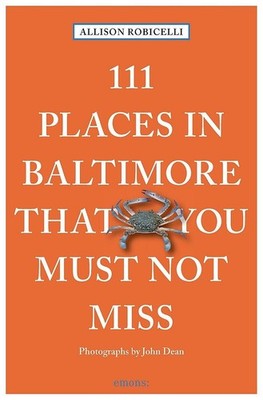 111 Places in Baltimore That You Must Not Miss Revised & Updated (111 Places...