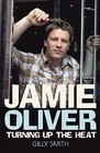 Jamie Oliver: Turning Up the Heat by Gilly Smith (Hardback, 2006)