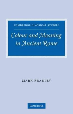 Colour and Meaning in Ancient Rome by Mark Bradley (English) Paperback Book