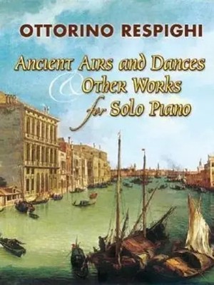 Ottorino Respighi | Ancient Airs And Dances & Other Works f Solo Piano | Buch