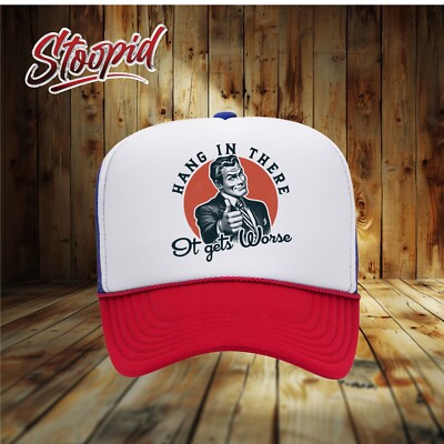 Hang In There It Gets Worse Trucker Hat, Funny novelty adult hat 2
