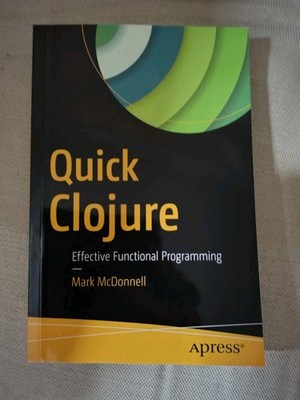 Quick Clojure: Effective Functional Programming by Mark McDonnell (Paperback)