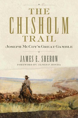 The Chisholm Trail Band 3: Joseph McCoys großes Glücksspiel von James E. Sherow Pape