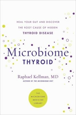Microbiome Thyroid : Restore Your Gut and Heal Your Hidden Thyroi