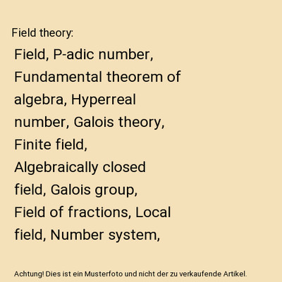Field theory: Field, P-adic number, Fundamental theorem of algebra, Hyperreal nu