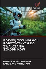 Rozwj Technologii Robotycznych Do Zwalczania Szkodnikw by Ganesh Sathiyamurthy (