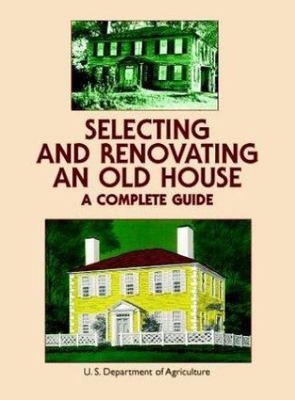 Selecting and Renovating an Old House: A Complete Guide, United States. Dept. of
