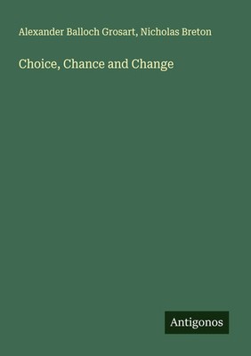 Alexander Balloch Grosart (u. a.) | Choice, Chance and Change | Taschenbuch