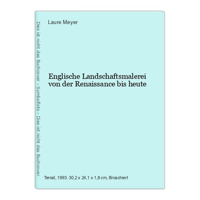 Englische Landschaftsmalerei von der Renaissance bis heute Meyer, Laure: