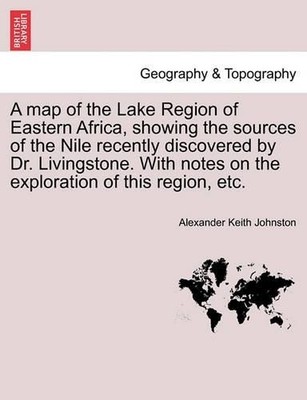 Alexander Keith A Map of the Lake Region of Eastern Africa, Showin (Taschenbuch)