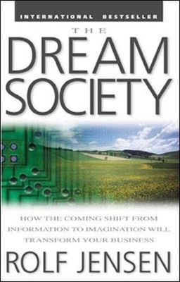 The Dream Society: How the Coming Shift from Information to Imag