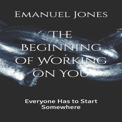 The Beginning of Working on You Everyone Has to Start Somewhere E