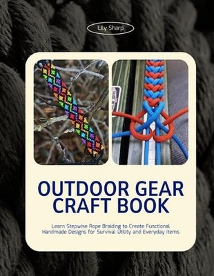 Outdoor Gear Craft Book: Learn Stepwise Rope Braiding to Create Functional Handm