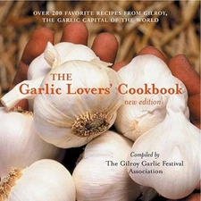 The Garlic Lovers' Cookbook - Paperback By Gilroy Garlic Festival Staff - GOOD