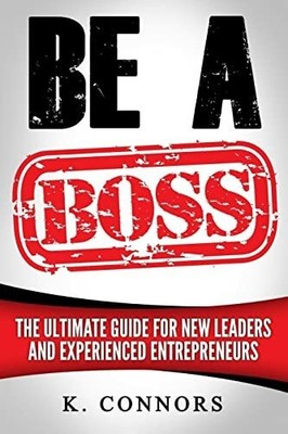 Be a Boss: A Straight Forward Buch CreateSpace Independent Publishing Platform