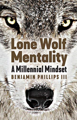 Lone Wolf Mentality: a Millennial Mindset -  NEW Benjamin Philli 2019