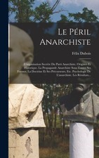 Dubois - Le Pril Anarchiste  L'organisation Secrte Du Parti Anarchis - X555z