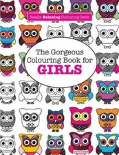 The Gorgeous Colouring Book for GIRLS A Really RELAXING Colouring Book