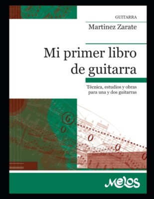 Martnez Zarate - MI PRIMER LIBRO DE GUITARRA  tcnica estudios y obr - X555z