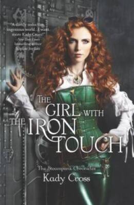The Girl with the Iron Touch - Paperback By Cross, Kady - GOOD