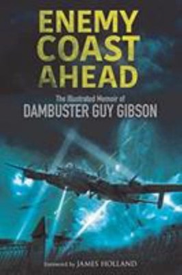 Enemy Coast Ahead: The Illustrierte Kurzbiografie Von Dambuster Guy Gibso