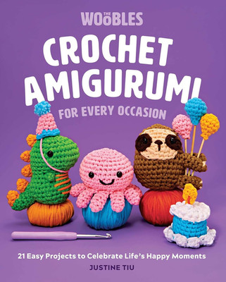 Crochet Amigurumi for Every Occasion: 21 Easy Projects to Celebrate Life'S Happy