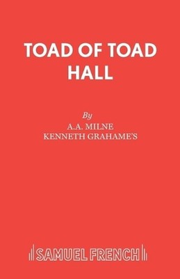 Toad of Toad Hall: Libretto, A A Milne