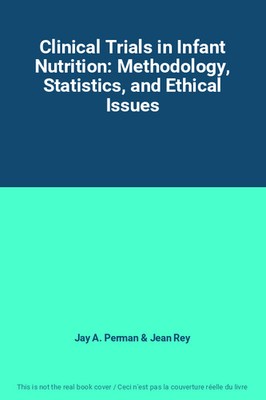 Clinical Trials in Infant Nutrition: Methodology, Statistics, and Ethical Issues