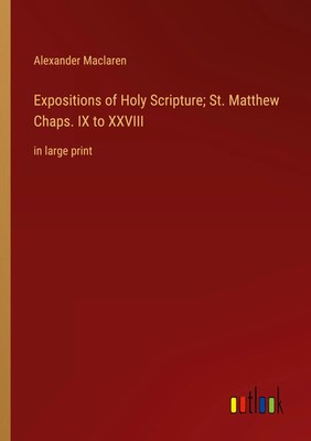 Alexander Maclaren | Expositions of Holy Scripture; St. Matthew Chaps. IX to...