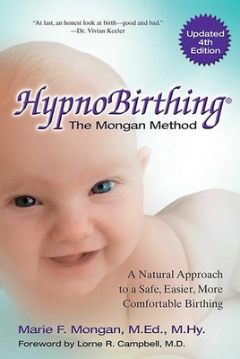Hypnobirthing: A Natural Approach To A Safe, Easier, More Comfortable Birthi...