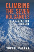 Climbing the Seven Volcanoes: A Search for Strength. Cairns 9781398117266 New**