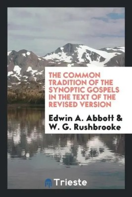 Edwin A. Abbott (u. a.) | The Common Tradition of the Synoptic Gospels in the...