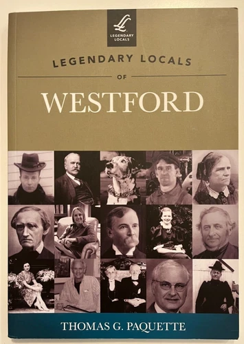 LEGENDARY LOCALS of WESTFORD MASSACHUSETTS by THOMAS G. PAQUETTE-2012 PB - EC
