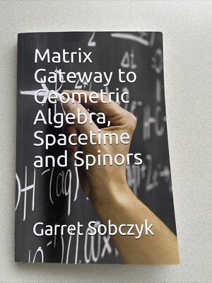 Garret Sobczyk: Matrix Gateway to Geometric Algebra, Spacetime and Spinors