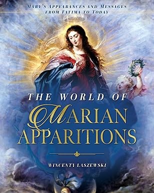 The World of Marian Apparitions: Mary's Appearances and Messages Fatima to Today
