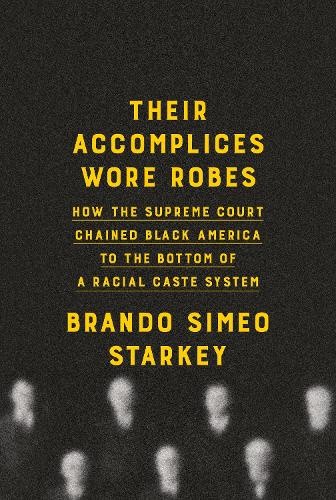 Their Accomplices Wore Robes: How the Supreme Court Chained Black America to