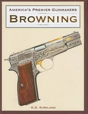AMERICA'S PREMIER GUNMAKERS: BROWNING - Hardcover By K.D. Kirkland - VERY GOOD